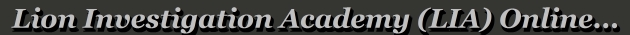 Lion Investigation Academy (LIA) Online...